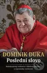 Dominik Duka Poslední slovo (Nedokončený rozhovor s Markem Šmídem a vzpomínky osobností) - kniha z kategorie Životopisy