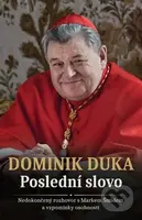 Dominik Duka Poslední slovo (Nedokončený rozhovor s Markem Šmídem a vzpomínky osobností) - kniha z kategorie Životopisy