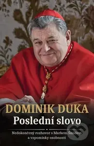 Dominik Duka Poslední slovo (Nedokončený rozhovor s Markem Šmídem a vzpomínky osobností) - kniha z kategorie Životopisy