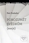 Porozumět svědkům (eseje) - Petr Poslední - kniha z kategorie Literární věda
