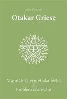 Mumiální hermetická léčba & Problém očarování - Otakar Griese