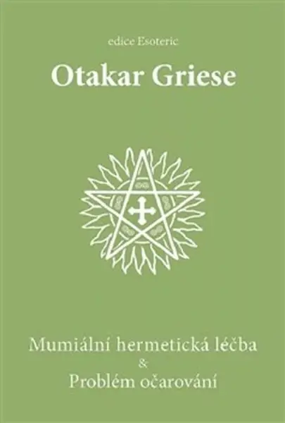 Mumiální hermetická léčba & Problém očarování - Otakar Griese