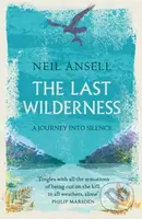 The Last Wilderness (A Journey into Silence) - Neil Ansell - kniha z kategorie Zdraví a životní styl