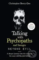 Talking With Psychopaths and Savages: Beyond Evil (From the UK's No. 1 True Crime author) - kniha z kategorie Humanitní a společenské vědy