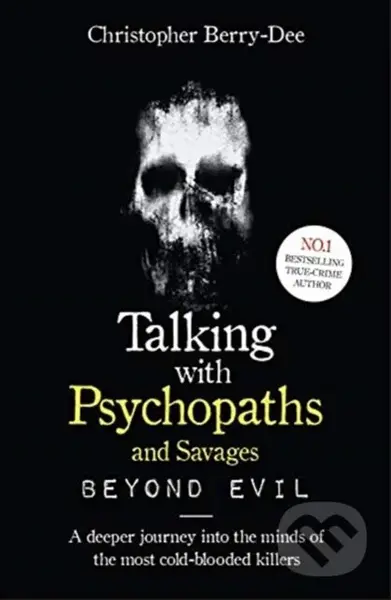Talking With Psychopaths and Savages: Beyond Evil (From the UK's No. 1 True Crime author) - kniha z kategorie Humanitní a společenské vědy