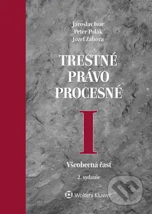 Trestné právo procesné I (Všeobecná časť) - Jaroslav Ivor, Peter Polák, Jozef Záhora - kniha z kategorie Trestní právo