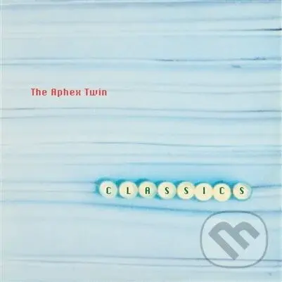 Aphex Twin:  Classics - Aphex Twin, Aphex Twin