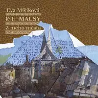 Eva Mišíková, E+Mausy – Z mého města