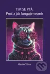 Tim se ptá: Proč a jak funguje vesmír - Martin Tůma