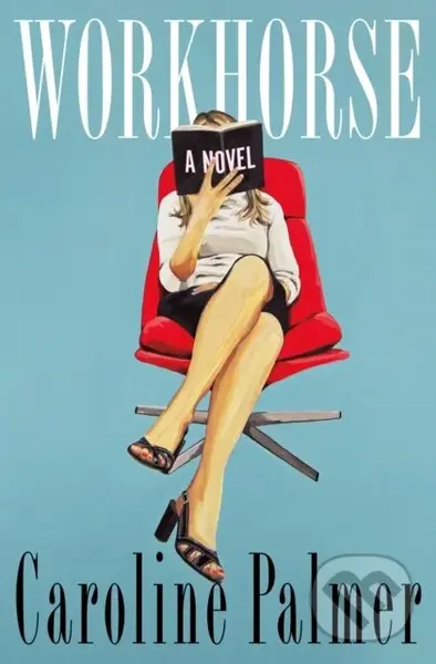 Workhorse (A Novel) - Caroline Palmer