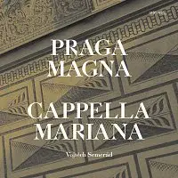 Cappella Mariana, Vojtěch Semerád – Praga Magna