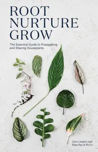 Root, Nurture, Grow - Alessandro Baricco, Caro Langton, Rose Ray