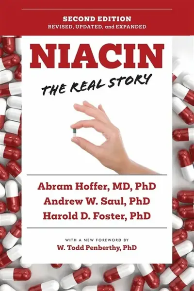 Niacin - Abram, MD, PhD Hoffer, Harold D., PhD Foster, Andrew W., MS, PhD Saul