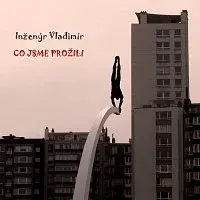Inženýr Vladimír – Co jsme prožili