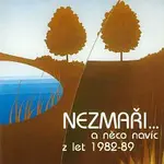 Nezmaři – ...a něco navíc z let 82-89