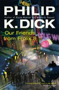 Our Friends From Frolix 8 - Philip Kindred Dick