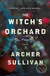 Witch's Orchard (A Novel) - Archer Sullivan