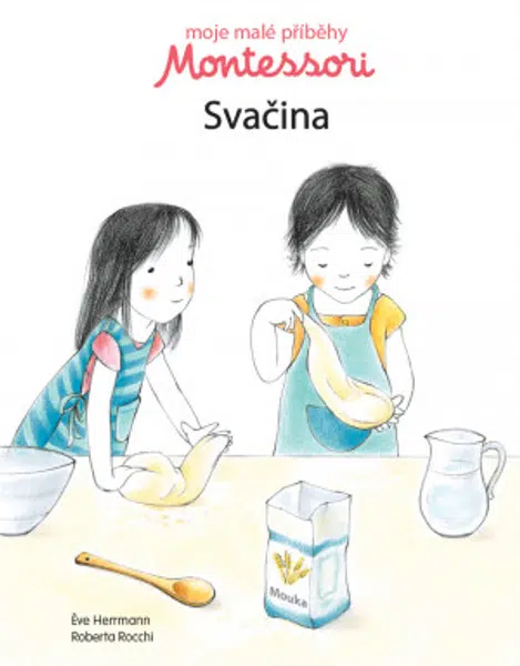 Moje malé příběhy Montessori Svačina  Eve Herrmann, Roberta Rocchi - Eve Herrmann, Roberta Rocchi