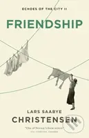 Friendship (Echoes of the City II) - Lars Saabye Christensen - kniha z kategorie Společenská beletrie