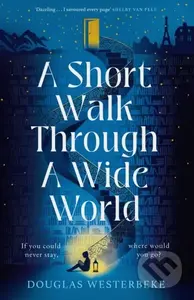 A Short Walk Through a Wide World (The spellbinding book of summer 2024 for fans of The Midnight Library and The Invisible Life of Addie LaRue) -…