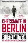 Checkmate in Berlin (The First Battle of the Cold War) - Giles Milton