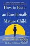 How to Raise an Emotionally Mature Child (Your Blueprint to a Lifetime of Happiness and Success for Your Child)
