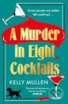 A Murder in Eight Cocktails - Kelly Mullen