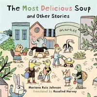 Most Delicious Soup and Other Stories - Mariana Ruiz Johnson