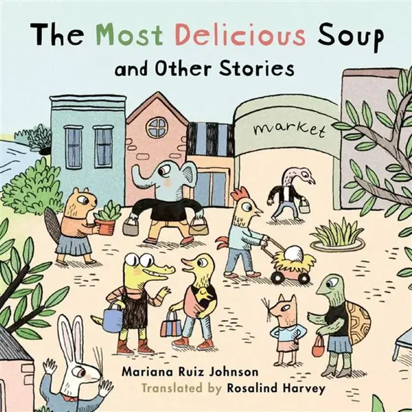 Most Delicious Soup and Other Stories - Mariana Ruiz Johnson