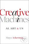Creative Machines (AI, Art & Us) - Maya (Santa Clara University) Ackerman