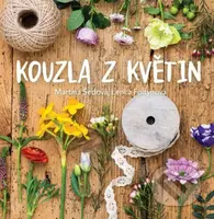 Kouzla z květin (Decentní dostupné dekorace) - Martina Šedová - kniha z kategorie Dům, byt a zahrada