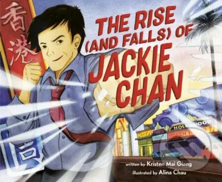 Rise (and Falls) of Jackie Chan - Kristen Mai Giang