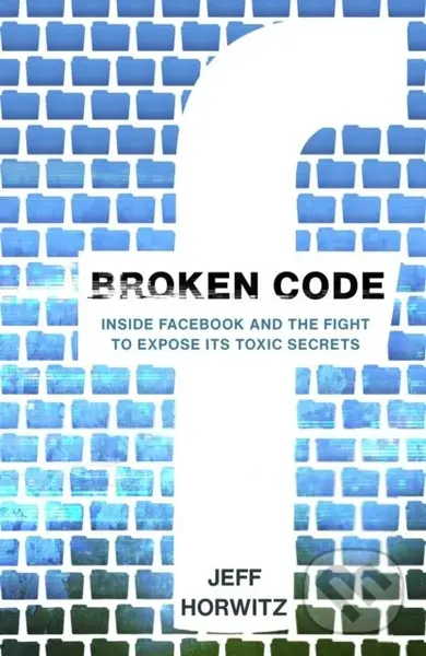Broken Code (Inside Facebook and the fight to expose its toxic secrets),Broken Code (Inside Facebook and the fight to expose its toxic secrets) - knih