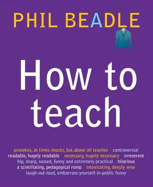 How To Teach - Phil Beadle