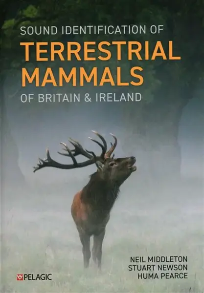 Sound Identification of Terrestrial Mammals of Britain & Ireland - Neil Middleton, Huma Pearce, Stuart Newson