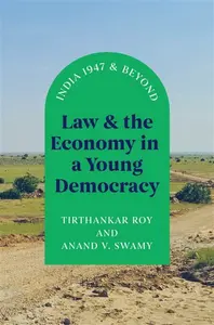 Law and the Economy in a Young Democracy - Anand V. Swamy, Tirthankar Roy