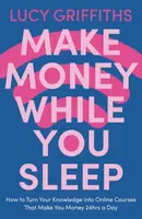 Make Money While You Sleep - Lucy Griffiths