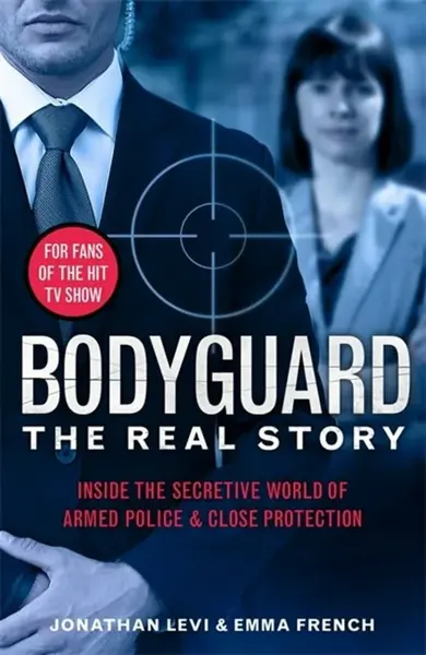 Bodyguard: The Real Story - Jonathan Levi and Emma French, Emma French, Jonathan Levi