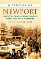 A Century of Newport - John O'Sullivan