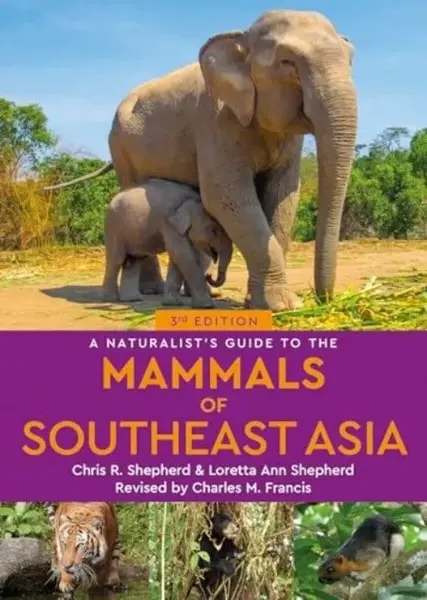 A Naturalist's Guide to the Mammals of Southeast Asia - Chris Shepherd, Loretta Shepherd