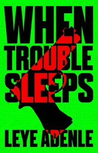 When Trouble Sleeps - Leye Adenle