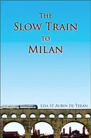 The Slow Train To Milan - Lisa St Aubin de Teran