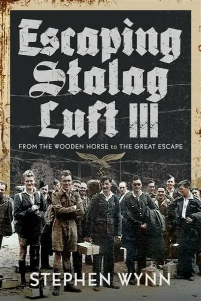 Escaping Stalag Luft III - Stephen Wynn