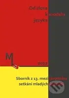Od slova k modelu jazyka (Sborník z 13. mezinárodního setkání mladých lingvistů) - kniha z kategorie Jazyková antropologie
