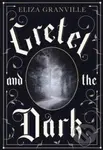 Gretel and the Dark - Eliza Granville