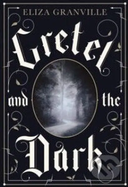 Gretel and the Dark - Eliza Granville