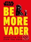 Star Wars Be More Vader (Assertive Thinking from the Dark Side) - Christian Blauvelt