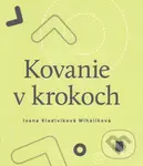 Kovanie v krokoch - Ivana Kladivíková Miháliková