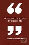 Every Day a Word Surprises Me and Other Quotes by Writer - kniha z kategorie Citáty