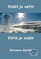 Vidět je věřit, věřit je vidět - Parveen Smith - kniha z kategorie Spiritualita